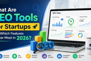 What Are SEO Tools for Startups and Which Features Matter Most in 2026?